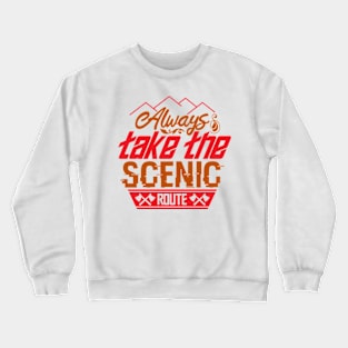 always take the scenic route Crewneck Sweatshirt